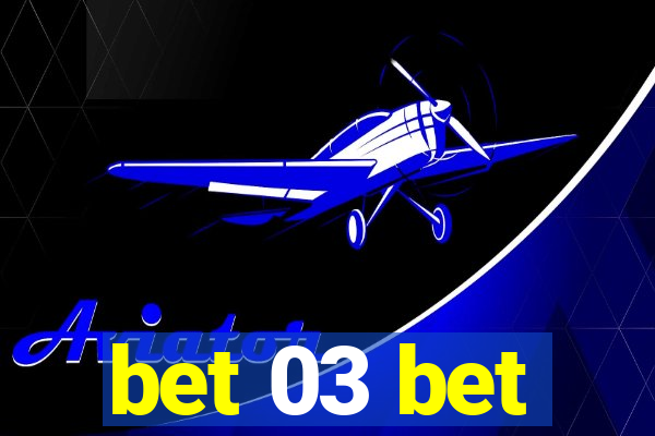 bet 03 bet